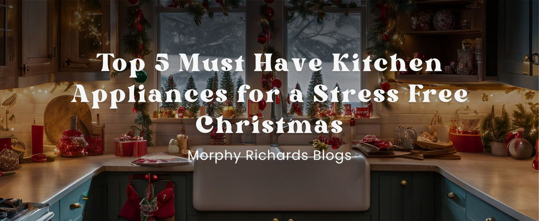 Top 5 Must Have Kitchen Appliances for a Stress Free Christmas