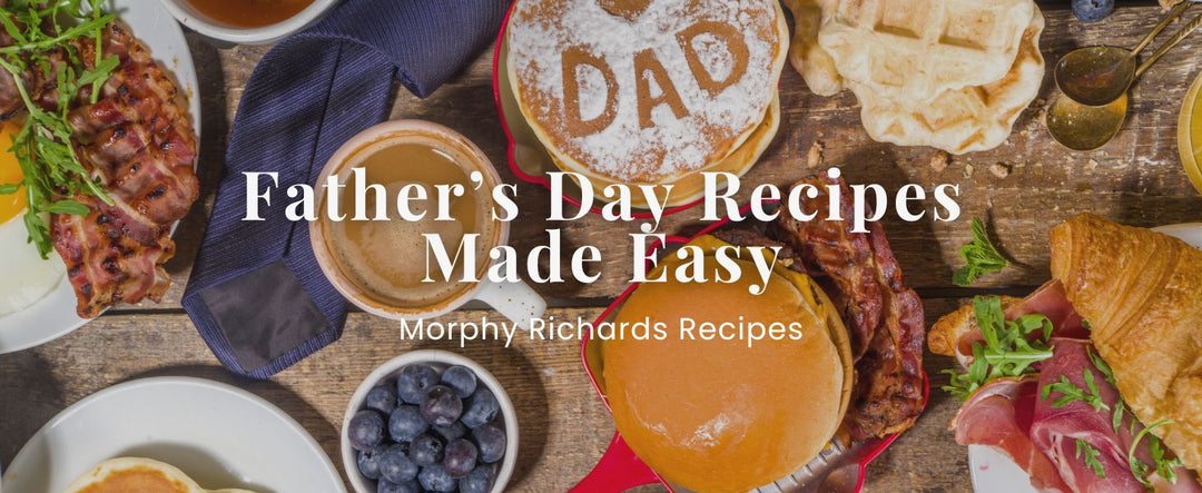 Father’s Day Recipes Made Easy