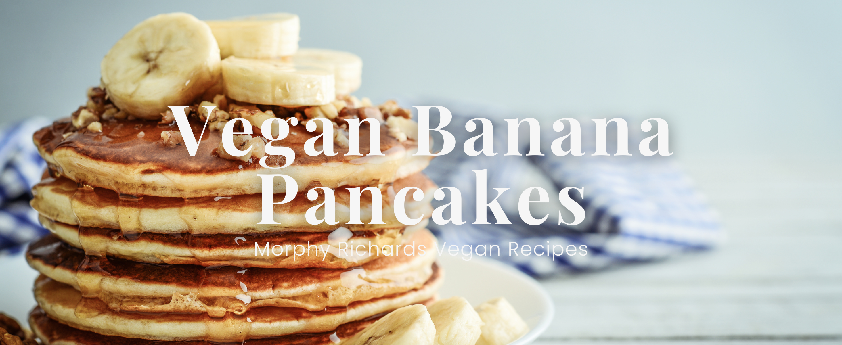 Vegan Banana Pancakes – Morphy Richards-UK