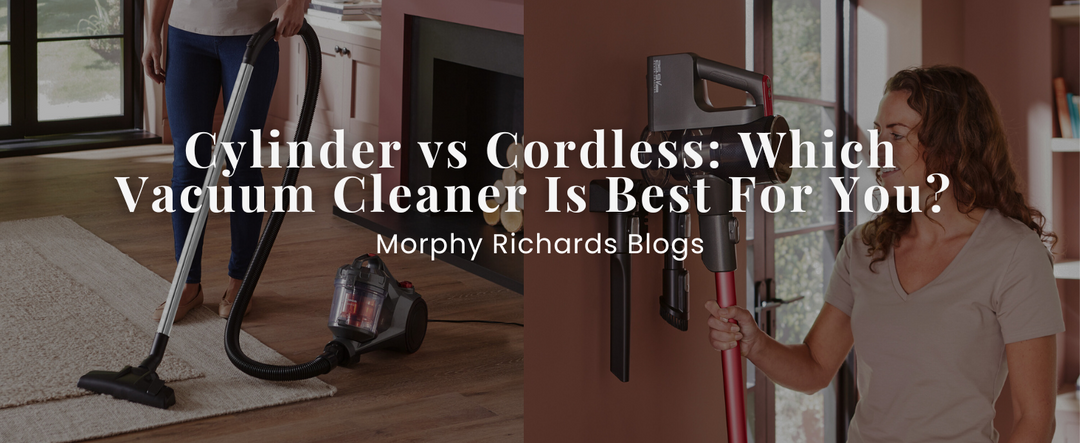 Cylinder vs Cordless: Which Vacuum Cleaner Is Best for You?