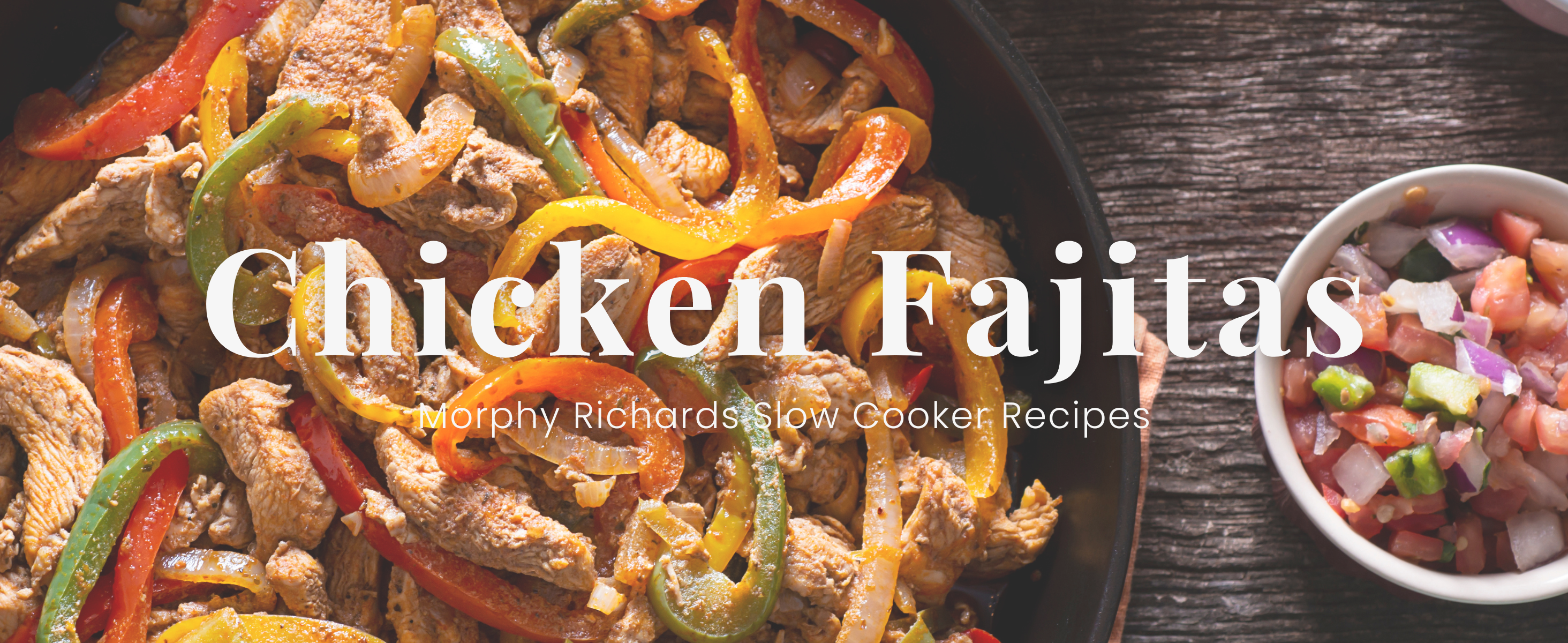 Slow Cooker Chicken Fajitas - Morphy Richards