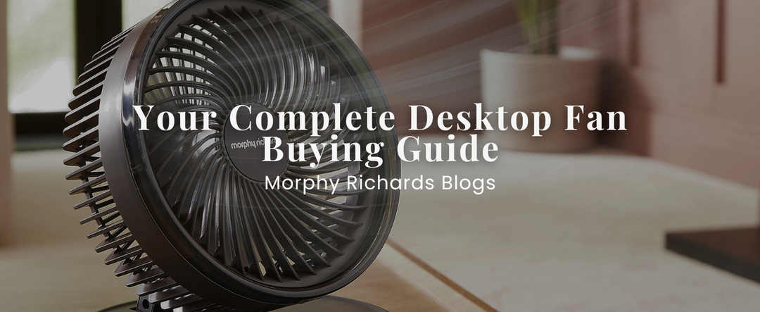 Your Complete Desktop Fan Buying Guide