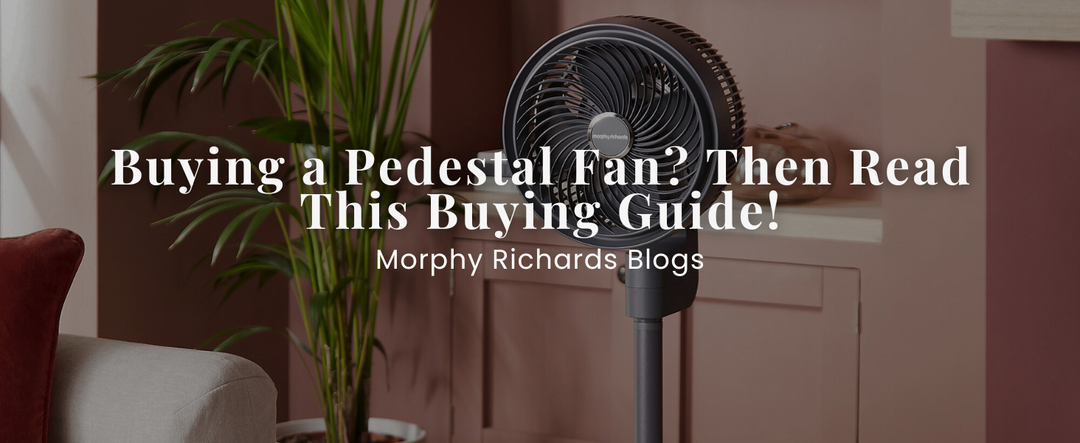 Buying a Pedestal Fan? Then Read This Buying Guide!