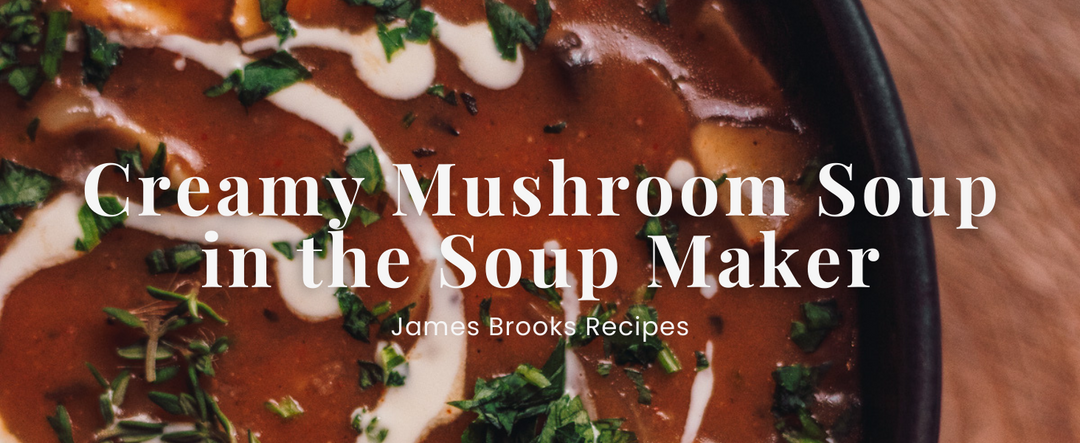 Creamy Mushroom Soup in the Soup Maker | James Brooks Recipes
