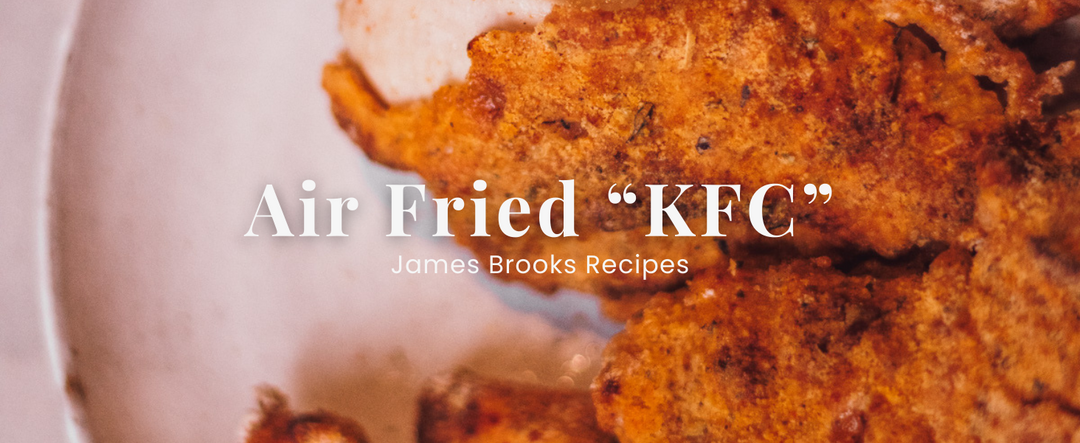 Air Fried "KFC" | James Brooks Recipes