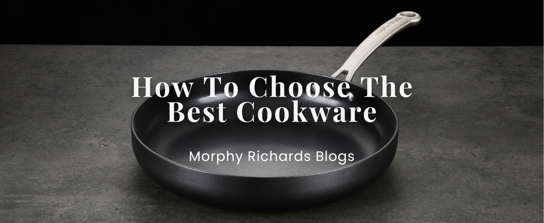 How To Choose The Best Cookware