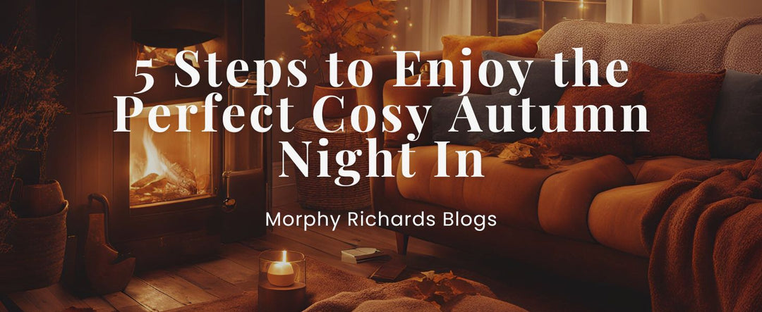 5 Steps to Enjoy the Perfect Cosy Autumn Night In
