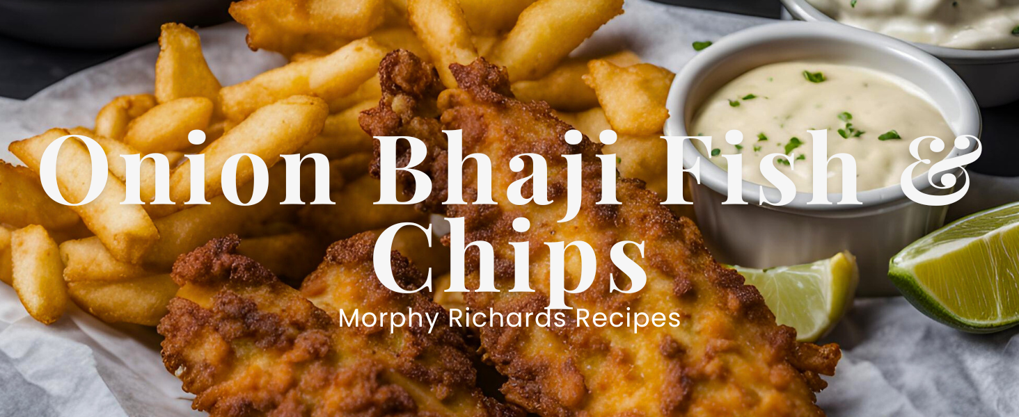 Onion Bhaji Fish & Chips Morphy RichardsUK
