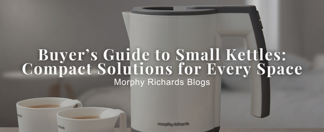 Buyer’s Guide to Small Kettles: Compact Solutions for Every Space