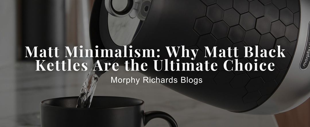 Matt Minimalism: Why Matt Black Kettles Are the Ultimate Choice