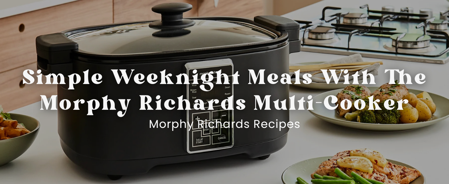 Simple Weeknight Meals With The Morphy Richards Multi-Cooker – Morphy ...