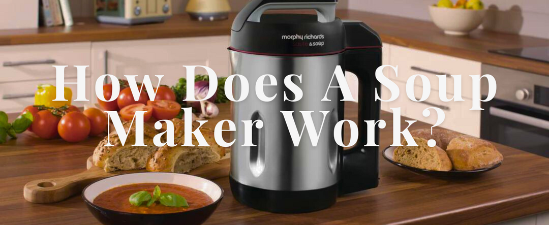 How Does A Soup Maker Work?